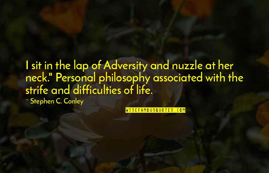 Adversity Of Life Quotes By Stephen C. Conley: I sit in the lap of Adversity and