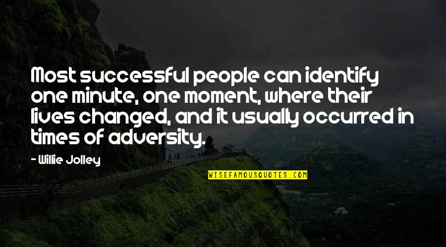 Adversity Of Life Quotes By Willie Jolley: Most successful people can identify one minute, one