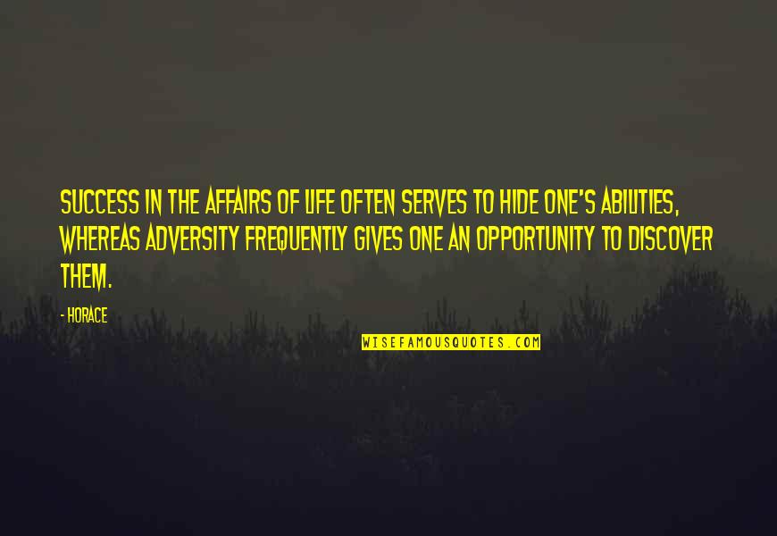 Adversity Opportunity Quotes By Horace: Success in the affairs of life often serves Adversity Opportunity Quotes By Horace: Success in the affairs of life often serves