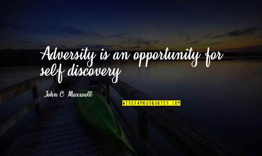 Adversity Opportunity Quotes By John C. Maxwell: Adversity is an opportunity for self-discovery. Adversity Opportunity Quotes By John C. Maxwell: Adversity is an opportunity for self-discovery.