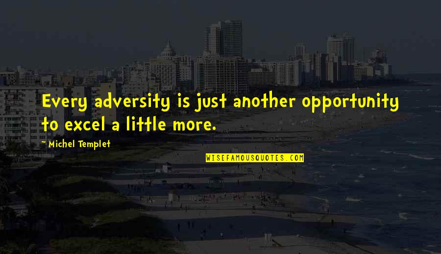 Adversity Opportunity Quotes By Michel Templet: Every adversity is just another opportunity to excel Adversity Opportunity Quotes By Michel Templet: Every adversity is just another opportunity to excel