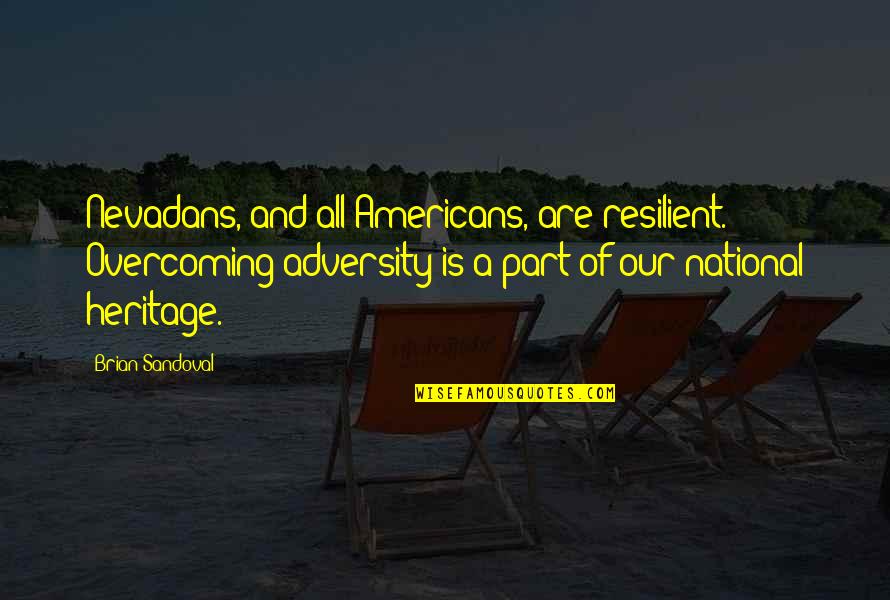 Adversity Overcoming Quotes By Brian Sandoval: Nevadans, and all Americans, are resilient. Overcoming adversity Adversity Overcoming Quotes By Brian Sandoval: Nevadans, and all Americans, are resilient. Overcoming adversity
