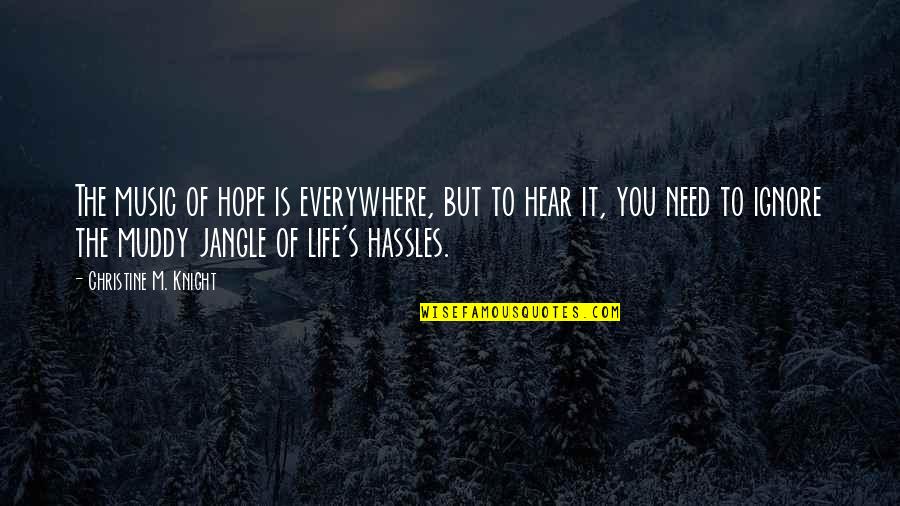 Adversity Overcoming Quotes By Christine M. Knight: The music of hope is everywhere, but to Adversity Overcoming Quotes By Christine M. Knight: The music of hope is everywhere, but to