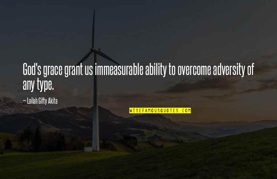 Adversity Overcoming Quotes By Lailah Gifty Akita: God's grace grant us immeasurable ability to overcome
