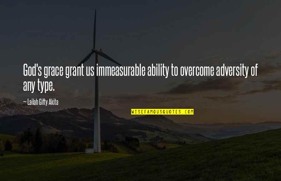 Adversity Overcoming Quotes By Lailah Gifty Akita: God's grace grant us immeasurable ability to overcome Adversity Overcoming Quotes By Lailah Gifty Akita: God's grace grant us immeasurable ability to overcome