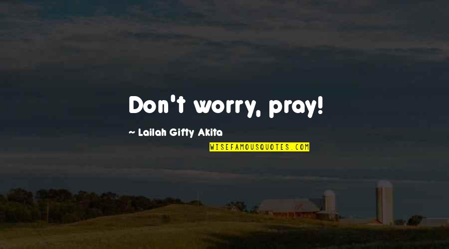 Adversity Prayer Quotes By Lailah Gifty Akita: Don't worry, pray!