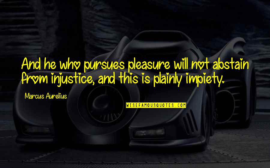 Adversity Prayer Quotes By Marcus Aurelius: And he who pursues pleasure will not abstain