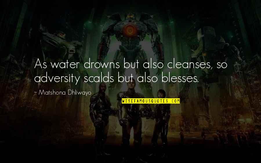 Adversity Quotes D Quotes By Matshona Dhliwayo: As water drowns but also cleanses, so adversity