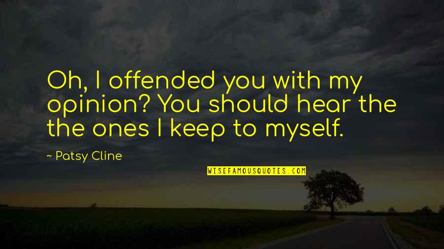 Adversity Quotient Quotes By Patsy Cline: Oh, I offended you with my opinion? You