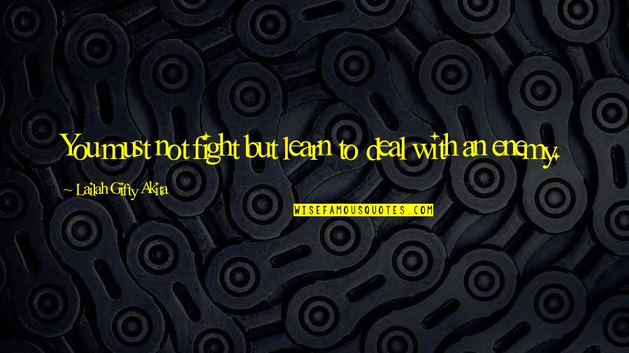 Adversity Strength Achievement Quotes By Lailah Gifty Akita: You must not fight but learn to deal
