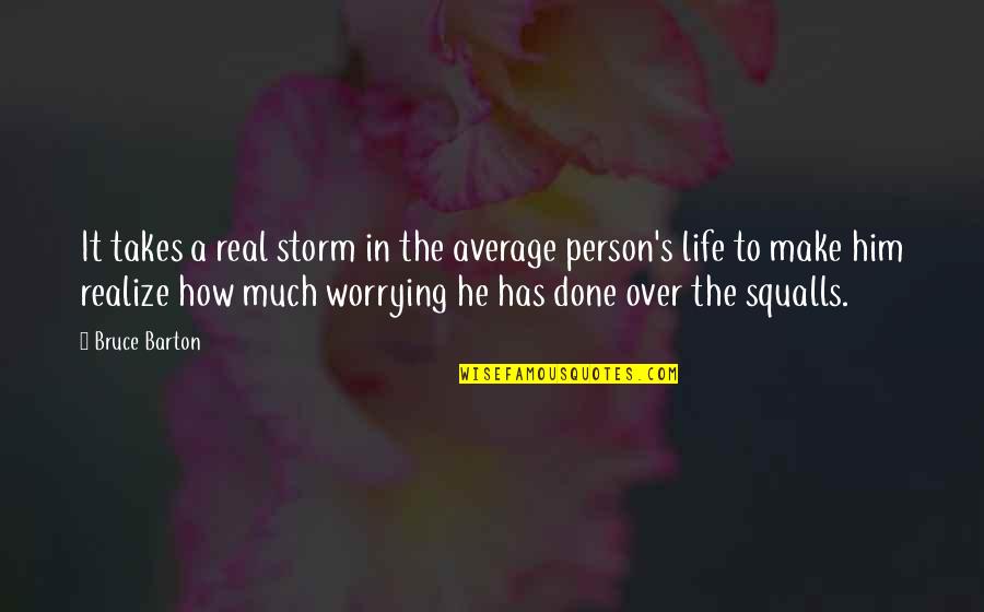 Adversity's Quotes By Bruce Barton: It takes a real storm in the average