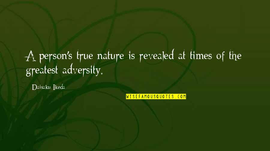 Adversity's Quotes By Daisaku Ikeda: A person's true nature is revealed at times
