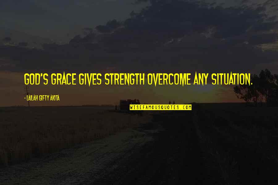 Adversity's Quotes By Lailah Gifty Akita: God's grace gives strength overcome any situation.