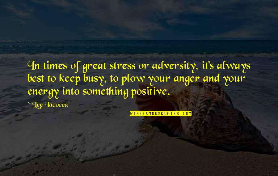 Adversity's Quotes By Lee Iacocca: In times of great stress or adversity, it's