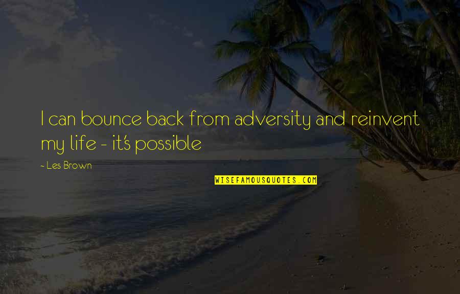 Adversity's Quotes By Les Brown: I can bounce back from adversity and reinvent