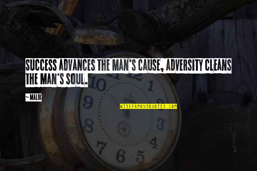 Adversity's Quotes By Malik: Success advances the man's cause, adversity cleans the