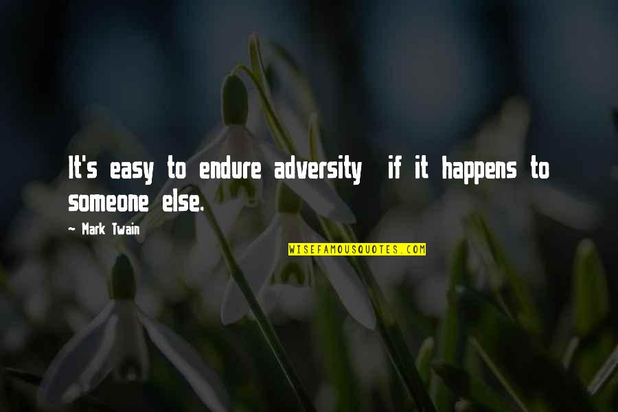 Adversity's Quotes By Mark Twain: It's easy to endure adversity if it happens