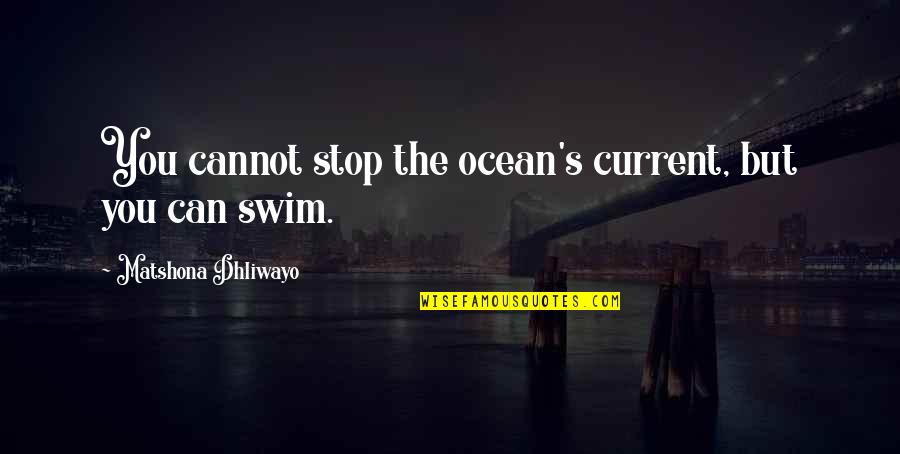 Adversity's Quotes By Matshona Dhliwayo: You cannot stop the ocean's current, but you