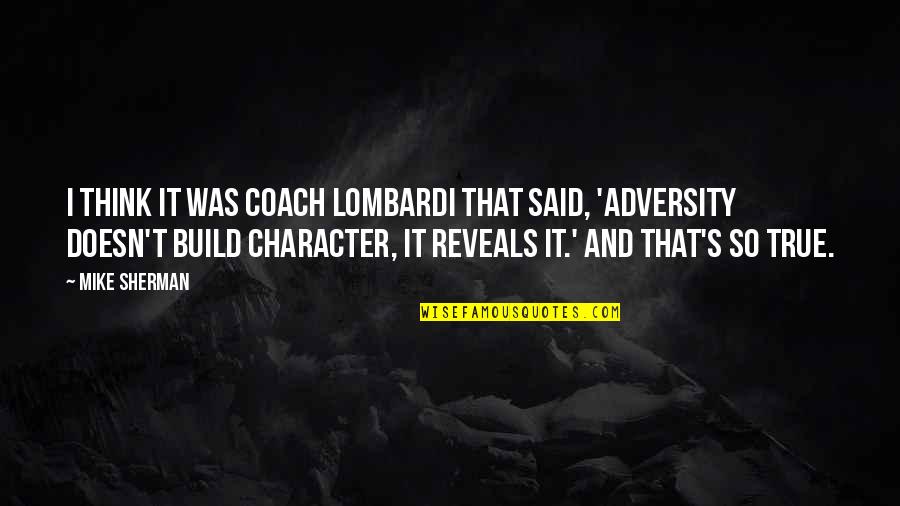 Adversity's Quotes By Mike Sherman: I think it was coach Lombardi that said,