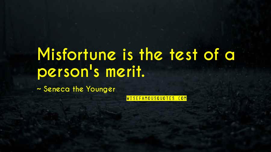 Adversity's Quotes By Seneca The Younger: Misfortune is the test of a person's merit.
