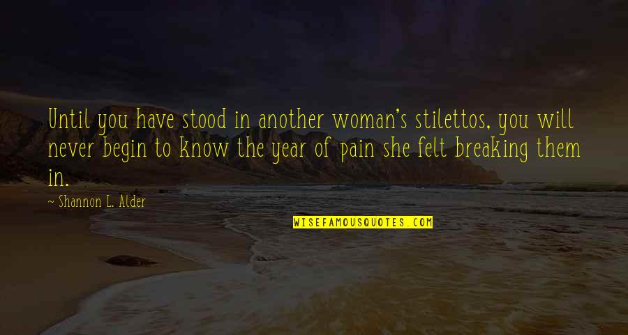 Adversity's Quotes By Shannon L. Alder: Until you have stood in another woman's stilettos,