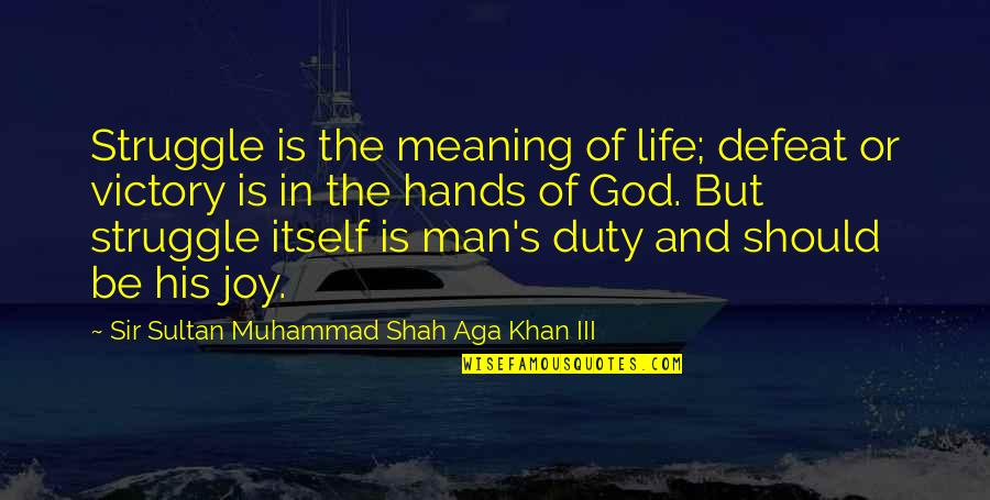 Adversity's Quotes By Sir Sultan Muhammad Shah Aga Khan III: Struggle is the meaning of life; defeat or Adversity's Quotes By Sir Sultan Muhammad Shah Aga Khan III: Struggle is the meaning of life; defeat or