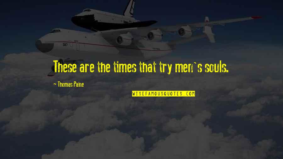 Adversity's Quotes By Thomas Paine: These are the times that try men's souls.