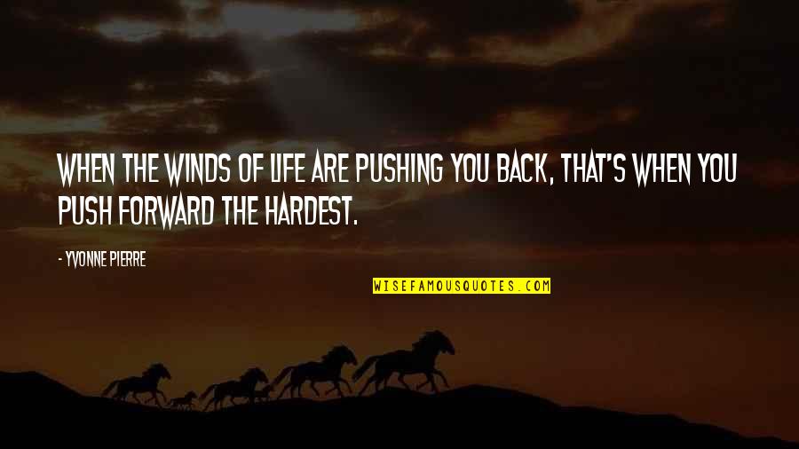 Adversity's Quotes By Yvonne Pierre: When the winds of life are pushing you