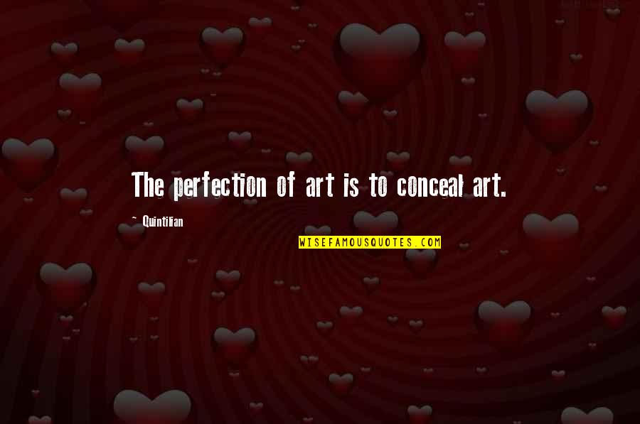 Adversus Praxeas Quotes By Quintilian: The perfection of art is to conceal art. Adversus Praxeas Quotes By Quintilian: The perfection of art is to conceal art.