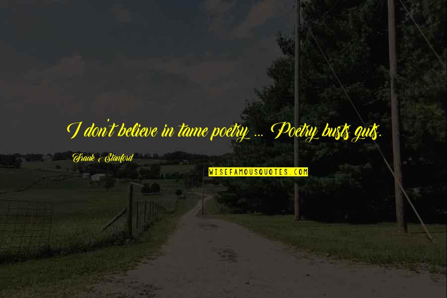Advertajzing Quotes By Frank Stanford: I don't believe in tame poetry ... Poetry