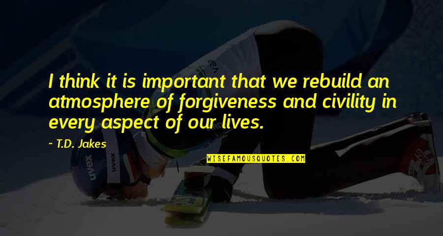 Advertajzing Quotes By T.D. Jakes: I think it is important that we rebuild