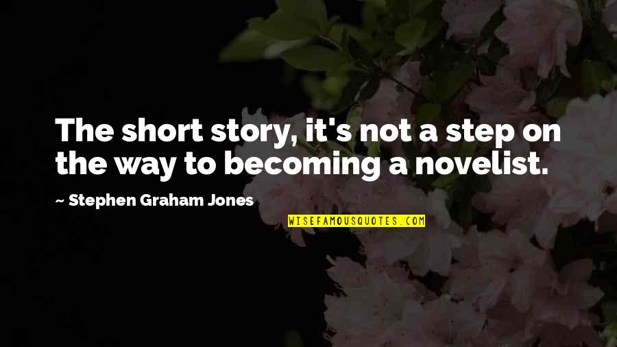 Adverted Quotes By Stephen Graham Jones: The short story, it's not a step on