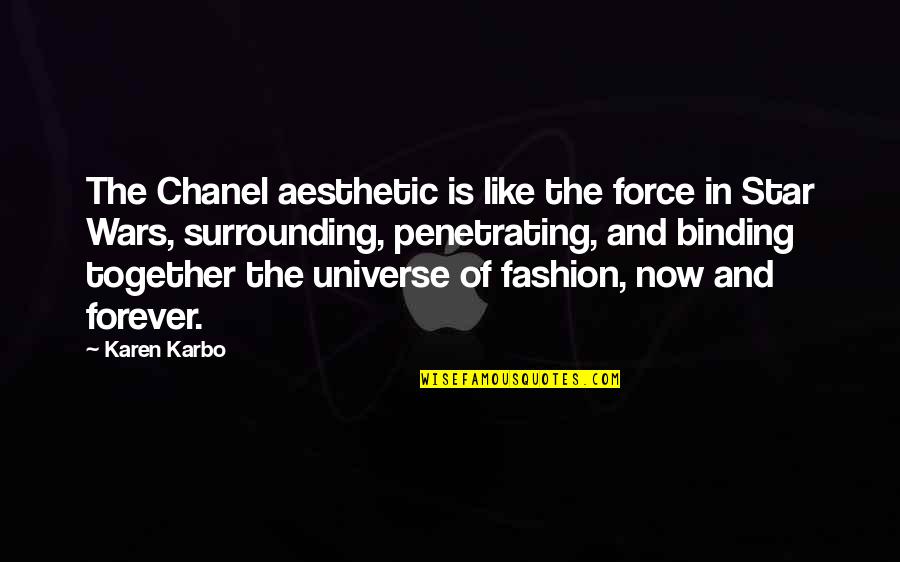 Advertently Synonym Quotes By Karen Karbo: The Chanel aesthetic is like the force in