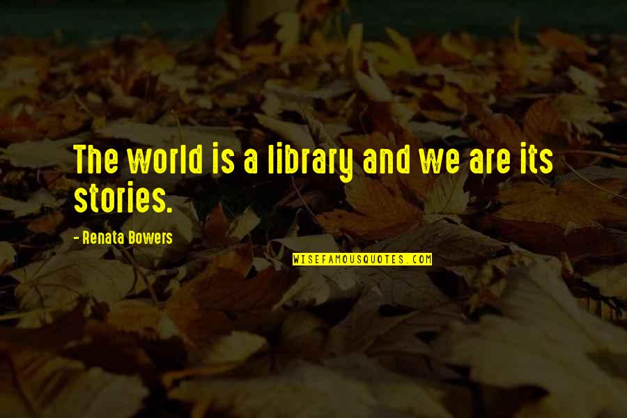 Advertently Synonym Quotes By Renata Bowers: The world is a library and we are