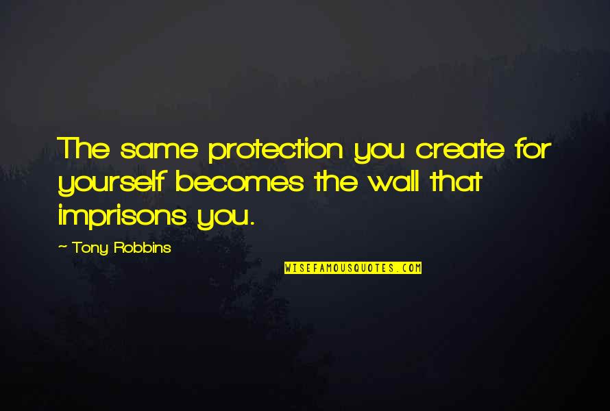 Advertido Significado Quotes By Tony Robbins: The same protection you create for yourself becomes