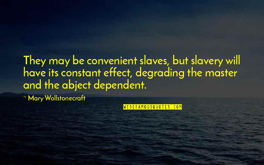 Advertir Definicion Quotes By Mary Wollstonecraft: They may be convenient slaves, but slavery will Advertir Definicion Quotes By Mary Wollstonecraft: They may be convenient slaves, but slavery will