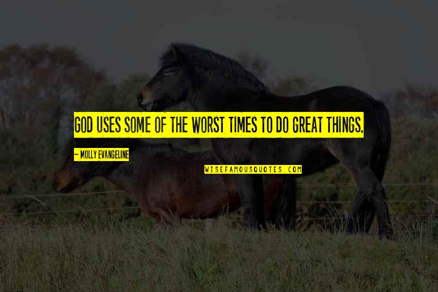 Advertir Definicion Quotes By Molly Evangeline: God uses some of the worst times to Advertir Definicion Quotes By Molly Evangeline: God uses some of the worst times to
