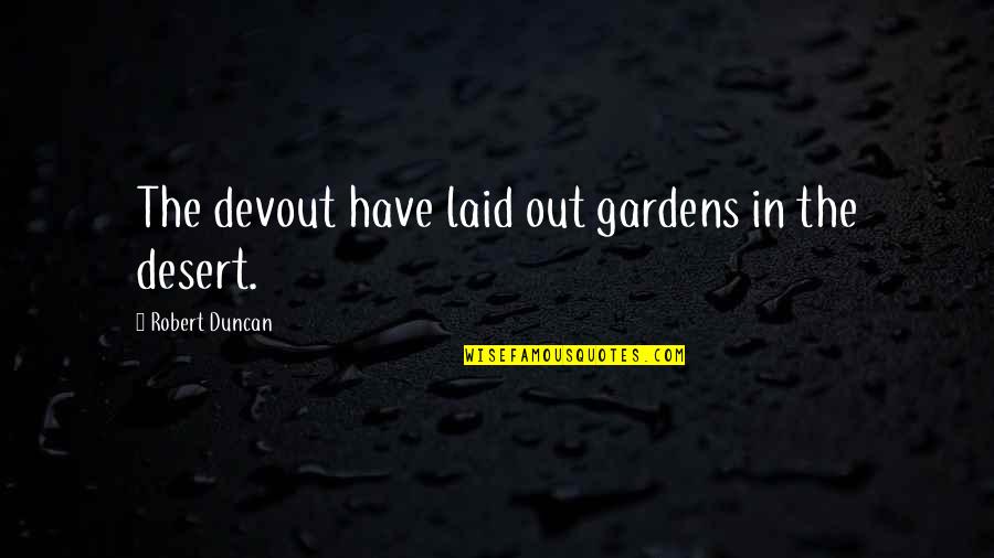 Advertis'd Quotes By Robert Duncan: The devout have laid out gardens in the Advertis'd Quotes By Robert Duncan: The devout have laid out gardens in the