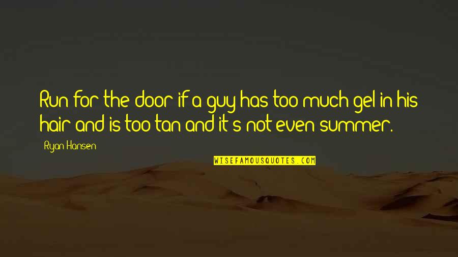Advertis'd Quotes By Ryan Hansen: Run for the door if a guy has Advertis'd Quotes By Ryan Hansen: Run for the door if a guy has