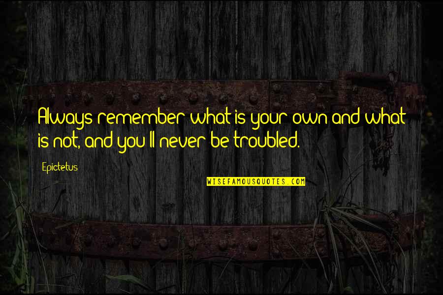 Advertise Yourself Quotes By Epictetus: Always remember what is your own and what
