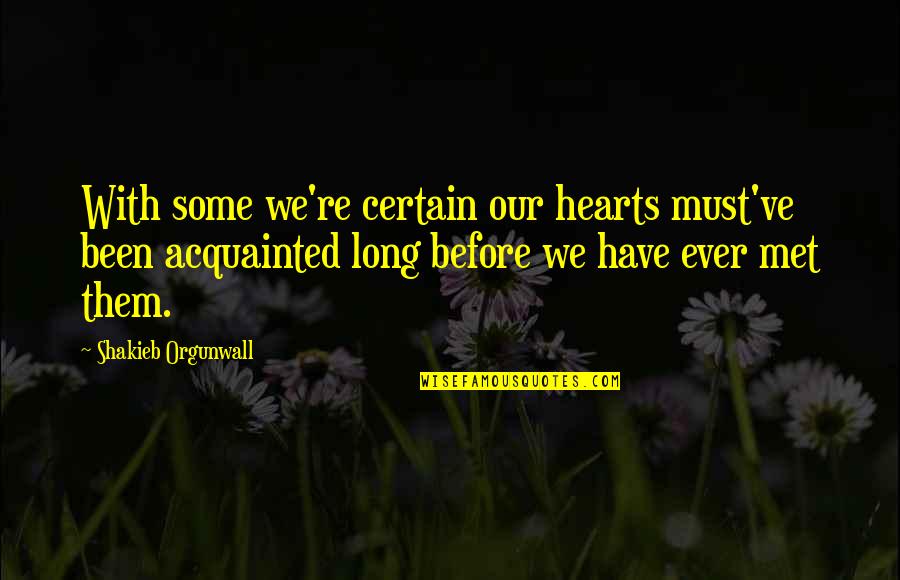Advertise Yourself Quotes By Shakieb Orgunwall: With some we're certain our hearts must've been