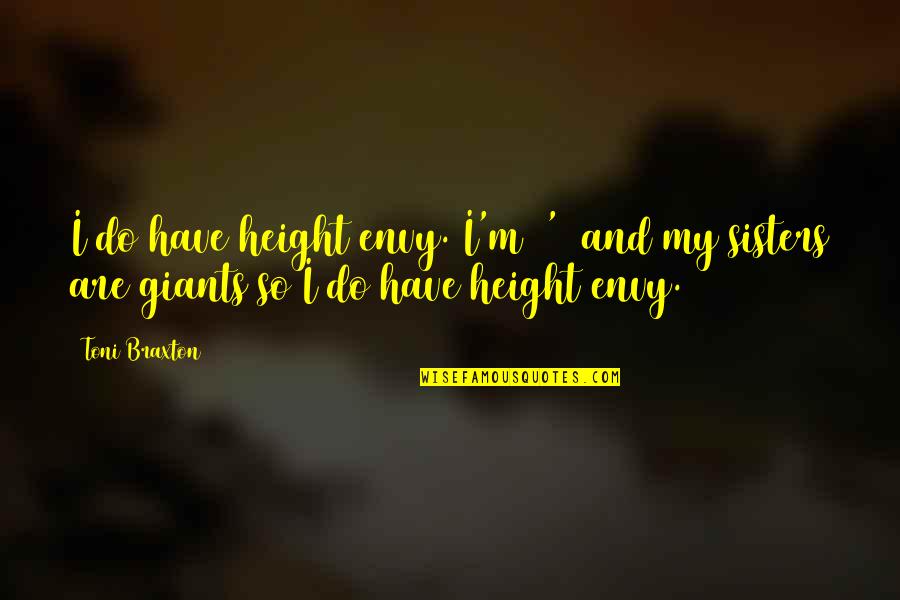 Advertised Synonym Quotes By Toni Braxton: I do have height envy. I'm 5'1 and