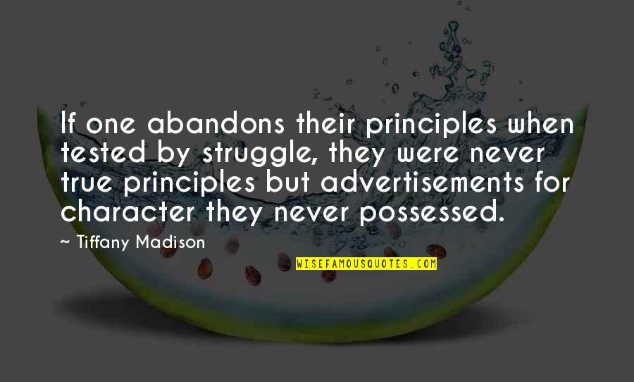 Advertisement And Attitude Quotes By Tiffany Madison: If one abandons their principles when tested by
