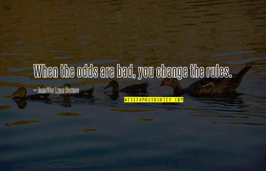 Advertisement Quote Quotes By Jennifer Lynn Barnes: When the odds are bad, you change the Advertisement Quote Quotes By Jennifer Lynn Barnes: When the odds are bad, you change the
