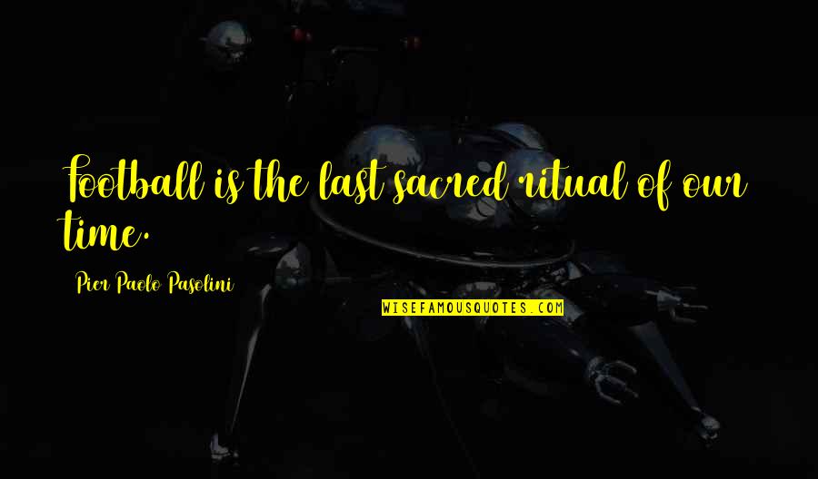 Advertisement Quote Quotes By Pier Paolo Pasolini: Football is the last sacred ritual of our Advertisement Quote Quotes By Pier Paolo Pasolini: Football is the last sacred ritual of our