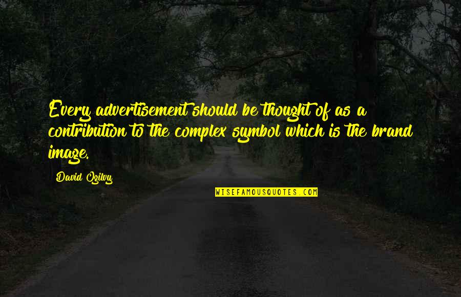 Advertisement Quotes By David Ogilvy: Every advertisement should be thought of as a Advertisement Quotes By David Ogilvy: Every advertisement should be thought of as a