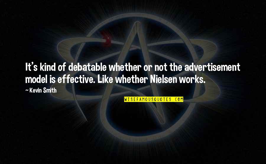 Advertisement Quotes By Kevin Smith: It's kind of debatable whether or not the Advertisement Quotes By Kevin Smith: It's kind of debatable whether or not the