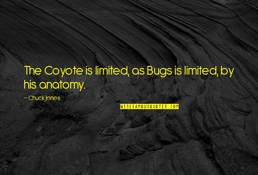 Advertisements In Magazines Quotes By Chuck Jones: The Coyote is limited, as Bugs is limited,