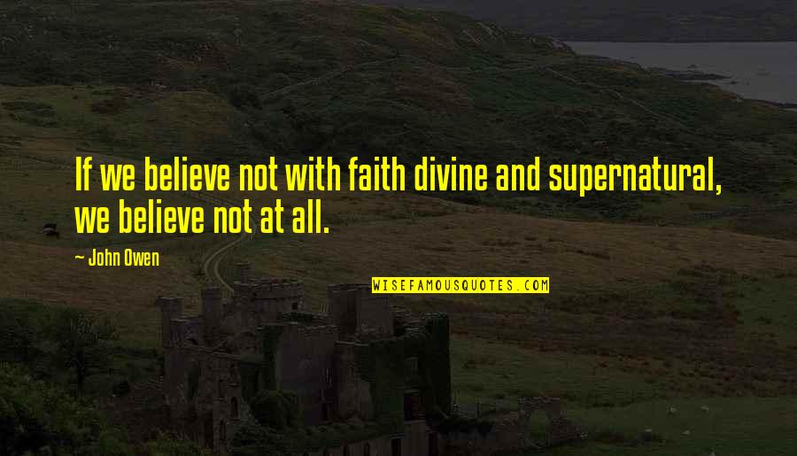 Advertiser Gleam Quotes By John Owen: If we believe not with faith divine and