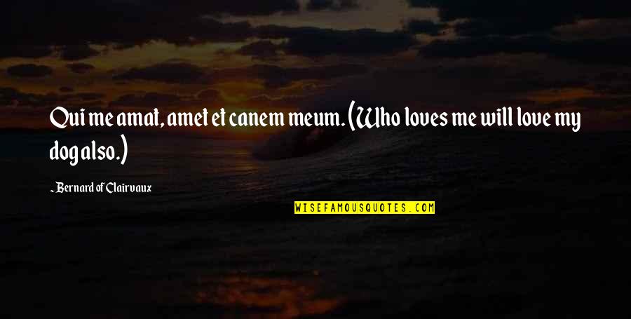 Advertisers On Rush Quotes By Bernard Of Clairvaux: Qui me amat, amet et canem meum. (Who